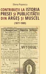 Contributii la istoria presei si publicitatii din Arges si Muscel (1877 - 1989) - Elena Popescu (ISBN: 9786065375291)