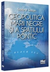 Geopolitica Marii Negre si a spatiului pontic - Teodor Simion (ISBN: 9786062614331)
