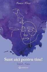 Sunt aici pentru tine. Semnat, Mama - Monica Mihai (ISBN: 9786069748763)