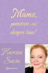 Mama, povesteste-mi despre tine! - Narcisa Suciu (ISBN: 9786069748473)