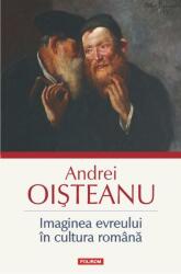 Imaginea evreului in cultura romana - Andrei Oisteanu (ISBN: 9789734625628)