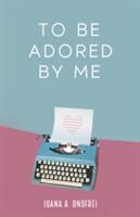To Be Adored By Me (ISBN: 9781800742635)