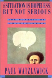 Situation Is Hopeless But Not Serious - Paul Watzlawick (1993)