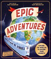 Epic Adventures - Explore the World in 12 Amazing Train Journeys (ISBN: 9781529065657)