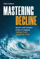 Mastering Decline: Stories and Lessons from a Company Making Profit Against the Odds (ISBN: 9781911671602)