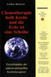 Chemotherapie heilt Krebs und die Erde ist eine Scheibe - Lothar Hirneise (ISBN: 9783932576676)