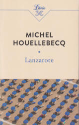 Michel Houellebecq: Michel Houellebecq: Lanzarote: et autres textes (ISBN: 9782290253649)