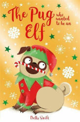 Pug Who Wanted to be an Elf - BELLA SWIFT (ISBN: 9781408365038)
