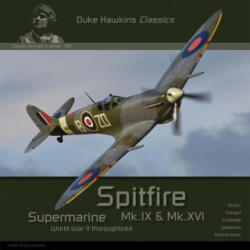 Supermarine Spitfire Mk. IX & Mk. XVI: Aircraft in Detail - Nicolas Deboeck (ISBN: 9782931083147)