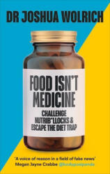 Food Isn't Medicine - Dr Joshua Wolrich (ISBN: 9781785043468)