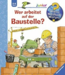 Wieso? Weshalb? Warum? junior, Band 55: Wer arbeitet auf der Baustelle? - Andrea Erne, Wolfgang Metzger (ISBN: 9783473326402)
