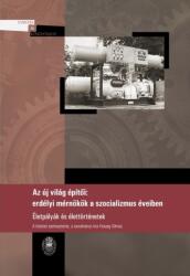 Az új világ építői: erdélyi mérnökök a szocializmus éveiben (ISBN: 9786067392012)