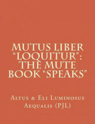 Mutus Liber "loquitur": Mute Book "speaks" - Altus &amp; Eli Luminosus Aequalis P J L, P J Simonelli (2014)