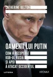 Oamenii lui Putin. Cum a recuperat KGB-ul Rusia si apoi a atacat Occidentul - Catherine Belton (ISBN: 9786063384653)