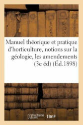 Manuel Theorique Et Pratique d'Horticulture, Contenant Des Notions Sur La Geologie, Les Amendements - TEQUI (ISBN: 9782011296436)