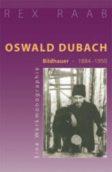 Oswald Dubach. Bildhauer 1884-1950 - Rex Raab (ISBN: 9783723513545)