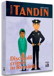 Discipolii crimei in Romania - Traian Tandin (ISBN: 9786069018316)