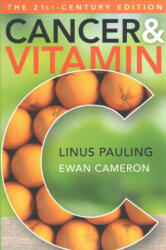 Cancer and Vitamin C 21st-Century Edition: A Discussion of the Nature, Causes, Prevention, and Treatment of Cancer with Special Reference to the Value - Linus Pauling (ISBN: 9781680980134)