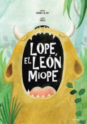 Lope, el león miope - BEATRIZ GIMENEZ, CECILIA VARELA (ISBN: 9788416566082)