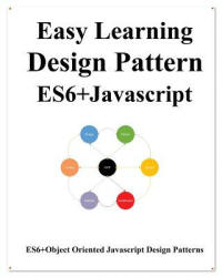 Easy Learning Design Patterns ES6+ Javascript - Yang Hu (ISBN: 9781070569734)
