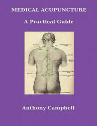Medical Acupuncture: A Practical Guide - Anthony Campbell (ISBN: 9781445232539)