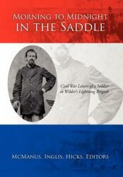 Morning to Midnight in the Saddle: Civil War Letters of a Soldier in Wilder's Lightning Brigade (ISBN: 9781469143194)
