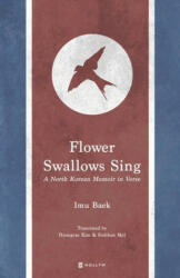 Flower Swallows Sing: A North Korean Memoir in Verse - Hyongrae Kim, Siobhan Me? (ISBN: 9781565913813)
