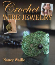 Crochet Wire Jewelry - Nancy Waille (ISBN: 9780811710541)
