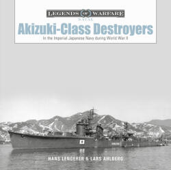 Akizuki-Class Destroyers: In the Imperial Japanese Navy during World War II - Hans Lengerer (ISBN: 9780764365096)