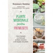 Plante medicinale pentru frumusete - Rosemary Gladstar (ISBN: 9786063310331)