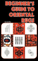 Beginners Guide To Oriental Rugs - Linda Kline (ISBN: 9780894960123)