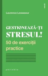 Gestionează-ți stresul! 50 de exerciții practice (ISBN: 9786069707494)