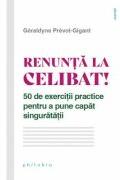 Renunta la celibat! - Geraldyne Prevot-Gigant (ISBN: 9786069707432)
