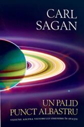 Un palid punct albastru - Viziune asupra viitorului omenirii in spatiu - Carl Sagan (ISBN: 9789731119434)
