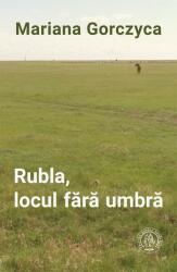 Rubla, locul fără umbră (ISBN: 9786067978070)