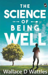 Science Of Being Well - WALLACE D WATTLES (ISBN: 9789390441655)