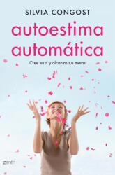 Autoestima automática: cree en ti y alcanza tus metas - SILVIA CONGOST PROVENSAL (ISBN: 9788408136675)
