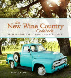The New Wine Country Cookbook: Recipes from California's Central Coast - Brigit Binns, Colin Clark (ISBN: 9781449419127)