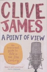 Clive James: A Point of View - An irreverent guide to life in the 21st century (2012)