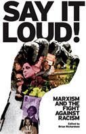 Say It Loud! - Marxism and the Fight Against Racism (ISBN: 9781909026384)