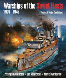 Warships of the Soviet Fleets 1939-1945, Volume I: Major Combatants - Marek Twardowsk, Jan Radziemski (ISBN: 9781682478776)