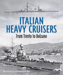 Italian Heavy Cruisers: From Trent to Bolzano - Augusto De Toro (ISBN: 9781682478714)