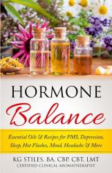 Hormone Balance Essential Oils & Recipes for PMS, Depression, Sleep, Hot Flashes, Mood, Headache & More (ISBN: 9781393597506)