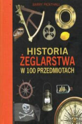 Historia żeglarstwa w 100 przedmiotach - Pickthall Barry (ISBN: 9788395325335)
