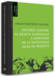 Regimul juridic al Bancii Nationale a Romaniei de la infiintare pana in prezent - Adrian Dumitrescu-Pasecinic (ISBN: 9786063909245)
