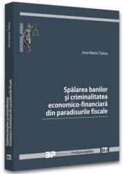 Spalarea banilor si criminalitatea economico-financiara din paradisurile fiscale - Ana-Maria Tatoiu (ISBN: 9786063909528)