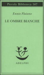 Le ombre bianche - Ennio Flaiano, A. Longoni (ISBN: 9788845918483)