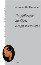 Un Philosophe Au Desert: Evagre Le Pontique - Antoine Guillaumont (ISBN: 9782711616831)