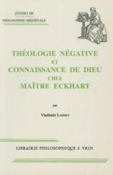 Theologie Negative Et Connaissance de Dieu Chez Maitre Eckhart - Vladimir Lossky (ISBN: 9782711605071)