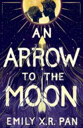 Arrow to the Moon - Emily X. R. Pan (ISBN: 9781510102989)